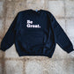 Be Great Adult Sweatshirt