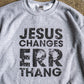 Jesus Changes Errthang Adult Sweatshirt