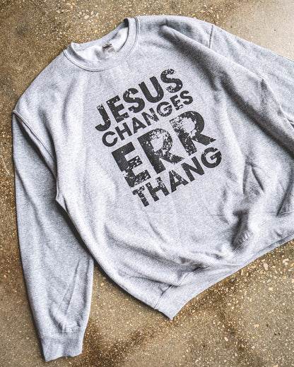 Jesus Changes Errthang Adult Sweatshirt